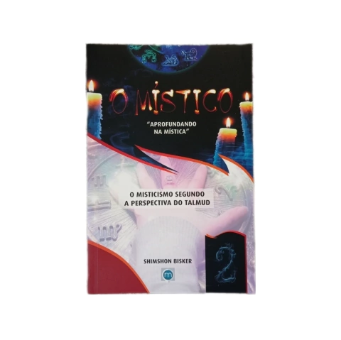 O MÍSTICO VOL 2 - O MISTICISMO SEGUNDO A PERSPECTIVA DO TALMUD
