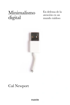 Cal Newport - Minimalismo Digital: En Defensa de una Vida Centrada