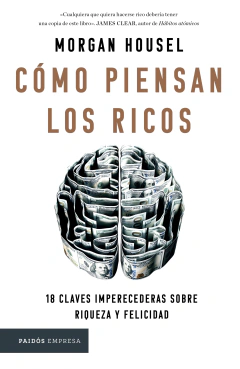 Morgan Housel - La Psicologia del dinero ,Como piensan los Ricos