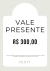 Vale Presente 300