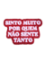 ISSO NÃO É UM TAPETE: SINTO MUITO POR QUEM NÃO SENTE TANTO