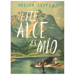 este alce es mio - oliver jeffers - editorial almadía