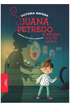 juana petrego: el misterio de la tia abu - victoria bayona - alfaguara