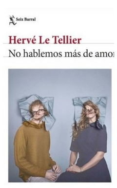 no hablemos más de amor - hervé le Tellier - seix barral