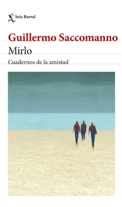 mirlo. cuadernos de la amistad - guillermo saccomanno - seix barral