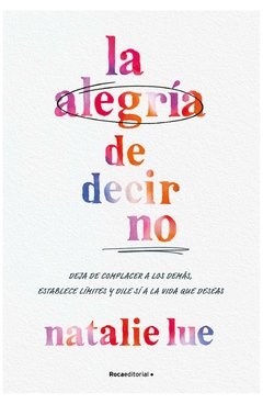 la alegria de decir no - natalie lue - roca editorial