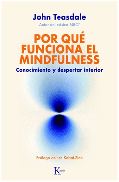 por qué funciona el mindfulness - john teasdale - kairos