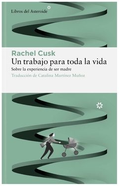 un trabajo para toda la vida - rachel cusk - libros del asteroide