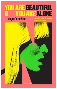 you are beautiful and you are alone: la biografía de nico - jennifer otter bickerdike - contra