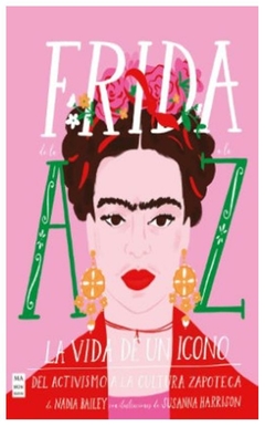 frida de la a a la z: la vida de un icono - nadia bailey - christine bailey - ma non troppo