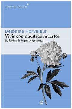 vivir con nuestros muertos - delphine horvilleur - libros del asteroide