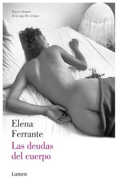 las deudas del cuerpo (dos amigas 3) - elena ferrante - lumen