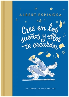 cree en los sueños y ellos te crearán - albert espinosa - lumen