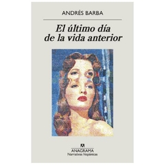 el último día de la vida anterior - andrés barba - anagrama