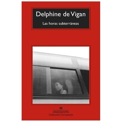 las horas subterraneas - delphine de VIGAN - anagrama