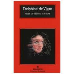 nada se opone a la noche - delphine de vigan - anagrama