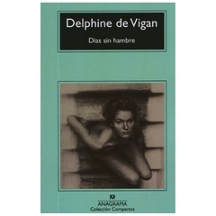 dias sin hambre - delphine de VIGAN - anagrama