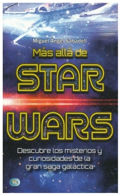 más allá de star wars: descubre los misterios y curiosidades de la gran sag - miguel angel sabadell - ma non troppo