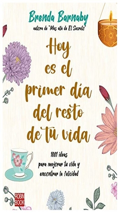 hoy es el primer día del resto de tu vida: 1001 ideas para mejorar tu vida - brenda barnaby - robinbook