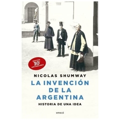 la invención de la argentina. edición aniversario - nicolas shumway - emece