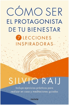 cómo ser el protagonista de tu bienestar - silvio raij - paidos