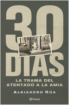 30 días. la trama del atentado a la amia - alejandro rúa - planeta