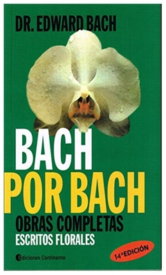 bach por bach obras completas escritos florales - edward bach - continente