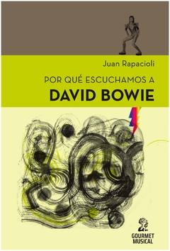 por que escuchamos a david bowie - juan rapacioli - gourmet musical ediciones