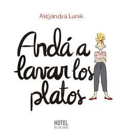 andá a lavar los platos - alejandra lunik - cooperativa de trabajo hotel de las ideas limitada