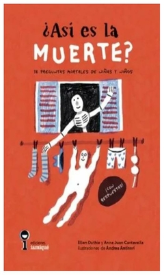 ¿así es la muerte? 38 preguntas mortales de niñas y niños - ellen duthie - ediciones iamiqué s.a.