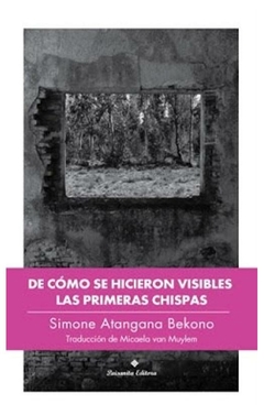 de como se hicieron visibles las primeras chispas - atangana bekono simone - paisanita editora