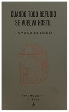 cuando todo refugio se vuelva hostil - grosso tamara - mckinley tamara - santos locos