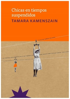 chicas en tiempos suspendidos - tamara kamenszain - eterna cadencia