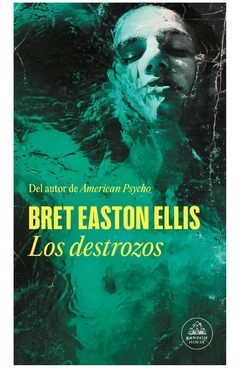 los destrozos - bret easton ellis - penguin random house grupo editorial s.a.