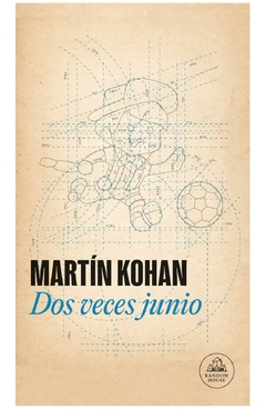 dos veces junio - martin kohan - penguin random house grupo editorial s.a.