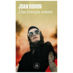 una liturgia comun - joan didion - penguin random house grupo editorial s.a.