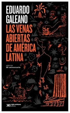 venas abiertas de america latina (edición 50 aniversario) - eduardo galeano - siglo xxi