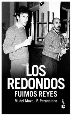 los redondos. fuimos reyes - mariano del Mazo - booket