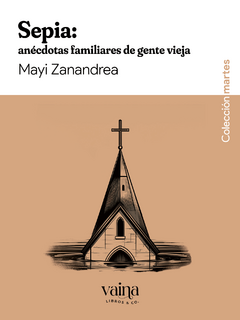 Sepia: anécdotas familiares de gente vieja - Mayi Zanandrea - Vaina Libros & Co.