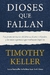 DIOSES QUE FALLAN - Timothy Keller