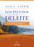 LOS PELIGROS DEL DELEITE - John Piper