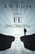 UNA FÉ INCÓMODA - A. W. Tozer