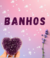 BANHOS