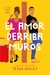 EL AMOR DERRIBA MUROS, TESSA BAILEY (LAS REFORMAS DEL AMOR 2)