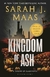 KINGDOM OF ASH, SARAH J MAAS (TOG 7) (NEW EDITION)