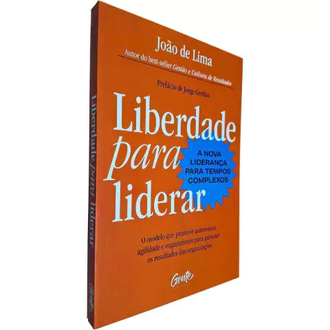Liberdade Para Liderar: O Modelo que Promove Autonomia, Agilidade e Engajamento Para Garantir os Resultados João de Lima