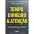 Tempo, Dinheiro & Atenção: Acelere seus Resultados Financeiros Dominando os Três Recursos mais Guilherme Junqueira - comprar online