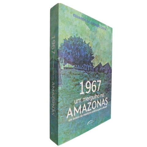 Livro Físico 1967 Um Mergulho no Amazonas Em Busca da Medicina Pública Para o Brasil Eduardo de Azeredo Costa
