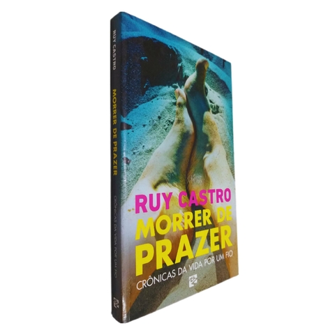 Livro Físico Morrer de Prazer Ruy Castro Crônicas da Vida Por Um Fio