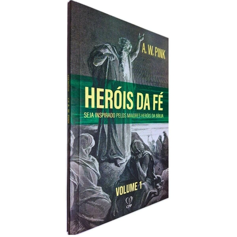 Heróis da Fé: Seja Inspirado Pelos Maiores Heróis da Bíblia Vol. 1 Abel Enoque Noé Sara Abraão Isaque Jacó A. W. Pink
